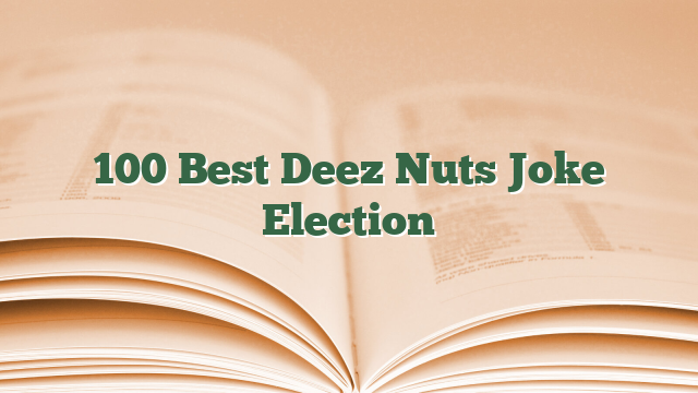 100 Best Deez Nuts Joke Election - Deez Nuts joke